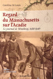 Regard du Massachusetts sur l'Acadie Le journal de Winthrop 1630-1649