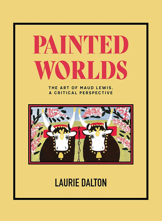 Mondes peints - L'art de Maud Lewis, une perspective critique