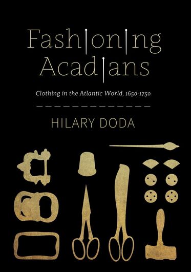 Fashioning Acadians; Clothing in the Atlantic World, 1650-1750