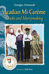 Acadian Mi-Carême Masks and Merrymaking