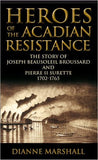Heroes of the Acadian Resistance The Story of Joseph Beausoleil Broussard and Pierre II Surette