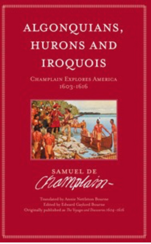 Algonquians, Hurons and Iroquois, Champlain Explores America 1603-1616