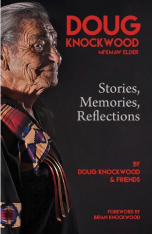 Doug Knockwood, Mi’kmaw Elder, Stories, Memories, Reflections