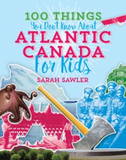 100 Things You Don't Know About Atlantic Canada (for Kids)