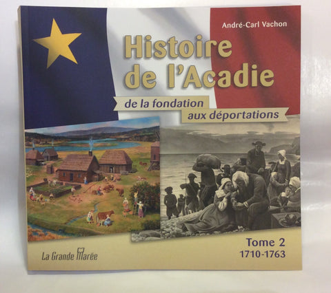 Histoire de l'Acadie de la fondation aux déportations Tome 2 1710-1763