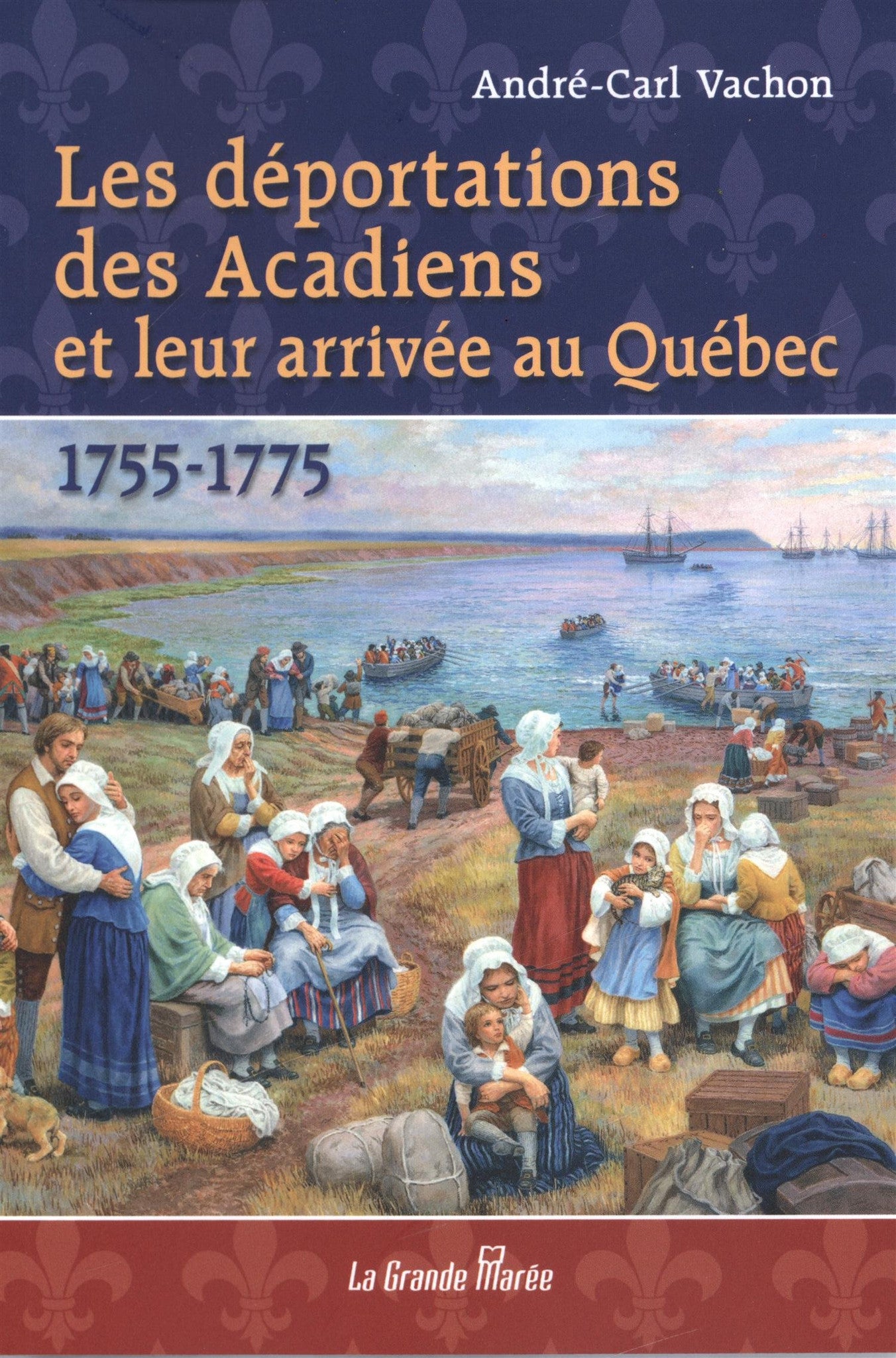 Les déportations des Acadiens et leur arrivée au Québec 1755-1775